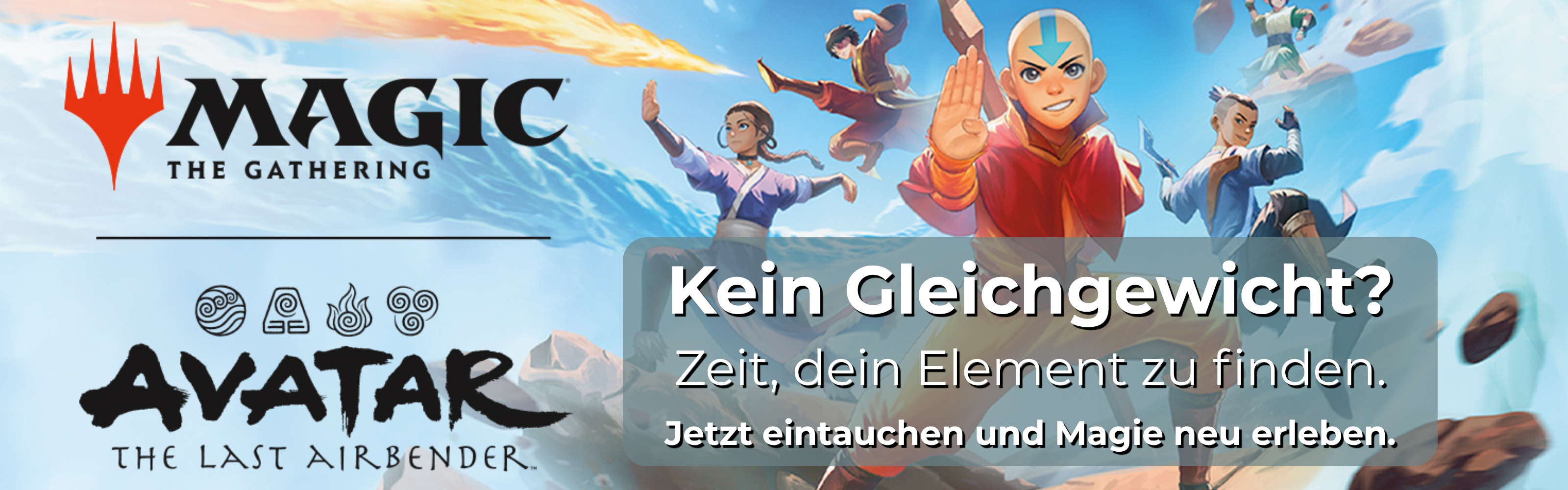 Magic: The Gathering x Avatar – Banner mit Aang und Team in Action. Crossover zum neuen Set „Avatar: Der Herr der Elemente“. Slogan „Kein Gleichgewicht?“ mit Call-to-Action für TCG-Fans, um ihr Element zu finden und ins Spiel einzutauchen.