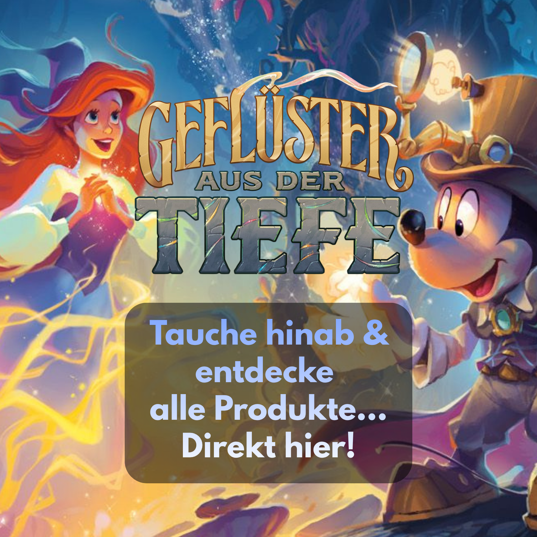 Banner zum Disney Lorcana-Set „Geflüster aus der Tiefe“ mit Micky Maus, Arielle und dem Slogan „Tauche hinab & entdecke alle Produkte… Direkt hier!