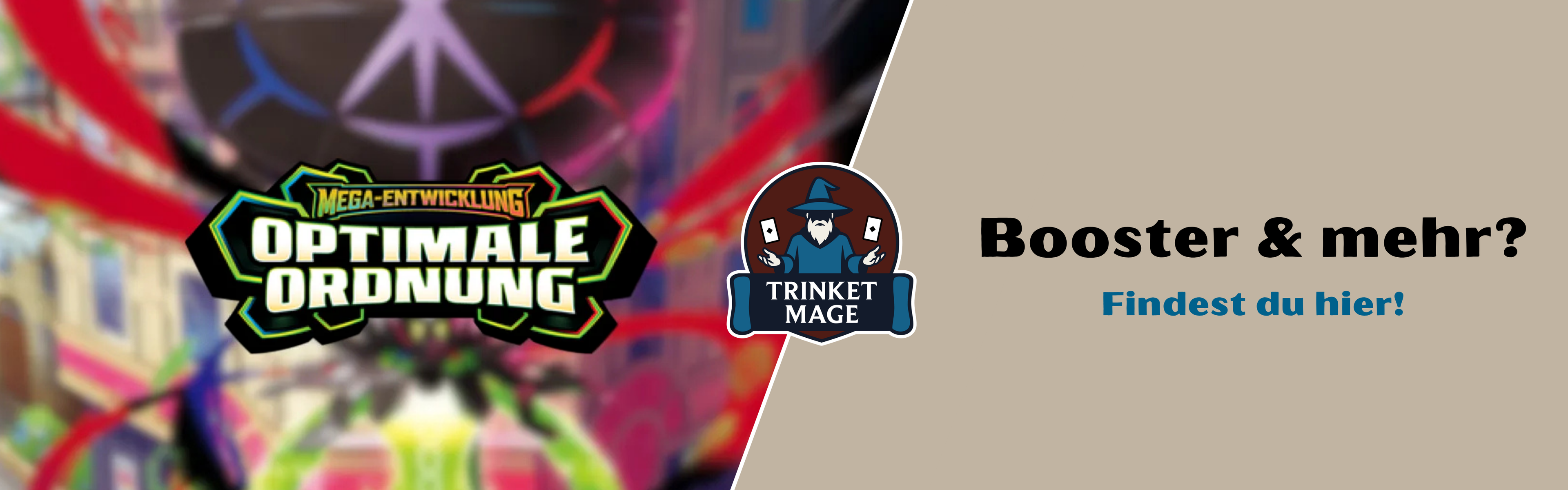 Mega Entwicklung Optimale Ordnung Banner mit Trinket Mage Logo und Hinweis Booster und mehr findest du hier für Pokémon Sammelkarten Zubehör und Produkte
