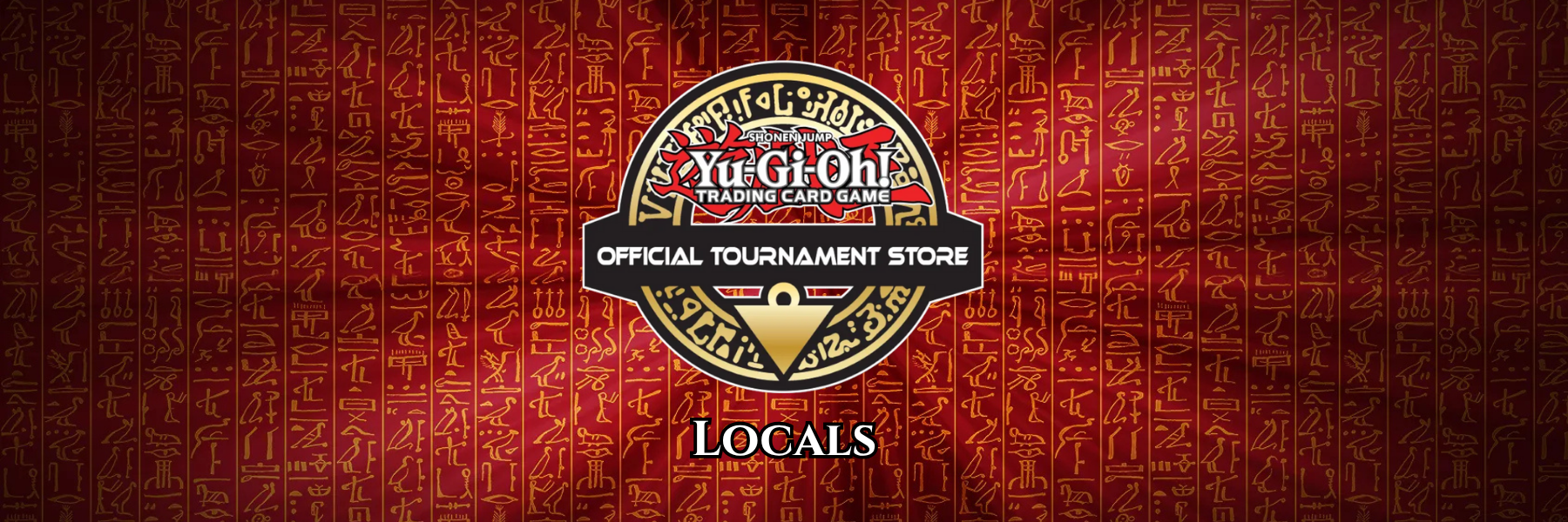 Yu-Gi-Oh! Locals Banner mit OTS-Logo und Hieroglyphen-Hintergrund – offizielles Eventformat für lokale Yu-Gi-Oh!-Turniere.
